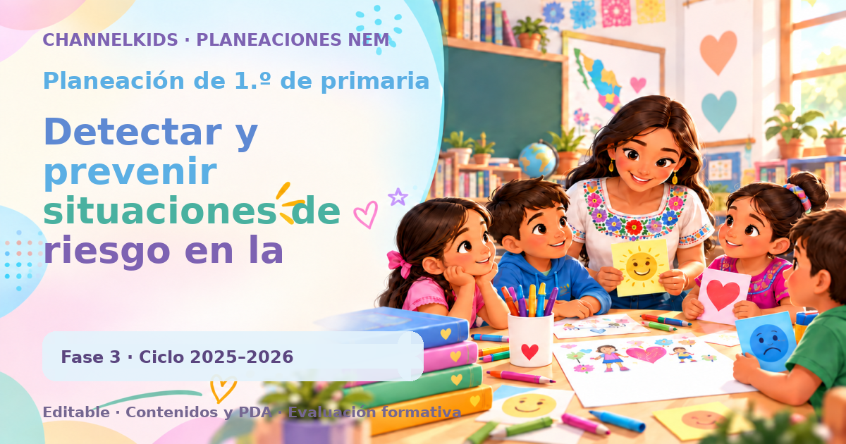 Planeación de primer grado: Detectar y prevenir situaciones de riesgo en la escuela en febrero (5 días)