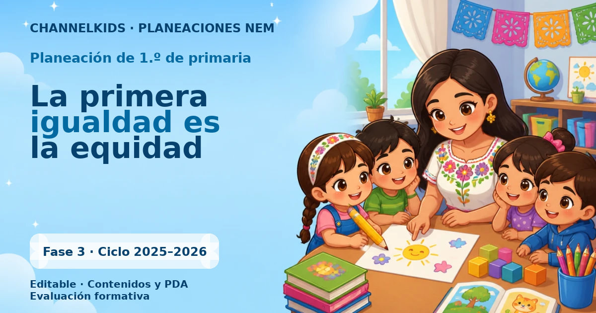 Proyecto Planeación Didáctica para Primer Grado en Junio: La Primera Igualdad es la Equidad (Quincenal)