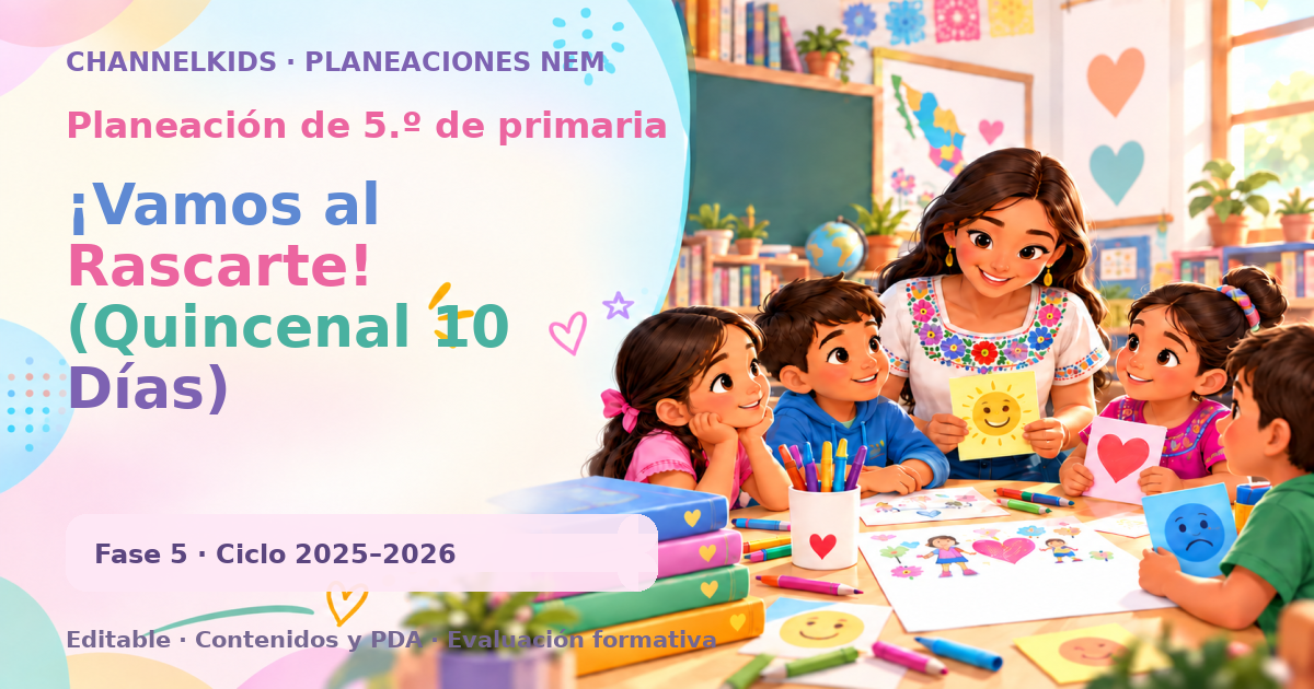 Planeación de quinto grado: ¡Vamos al Rascarte! (Quincenal 10 Días)