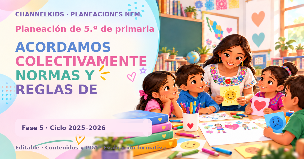 Planeación de quinto grado: ACORDAMOS COLECTIVAMENTE NORMAS Y REGLAS DE CONVIVENCIA EN LA ESCUELA