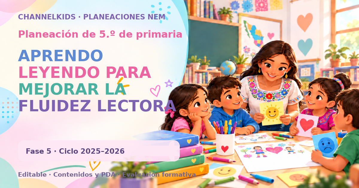 Planeación de quinto grado: APRENDO LEYENDO PARA MEJORAR LA FLUIDEZ LECTORA
