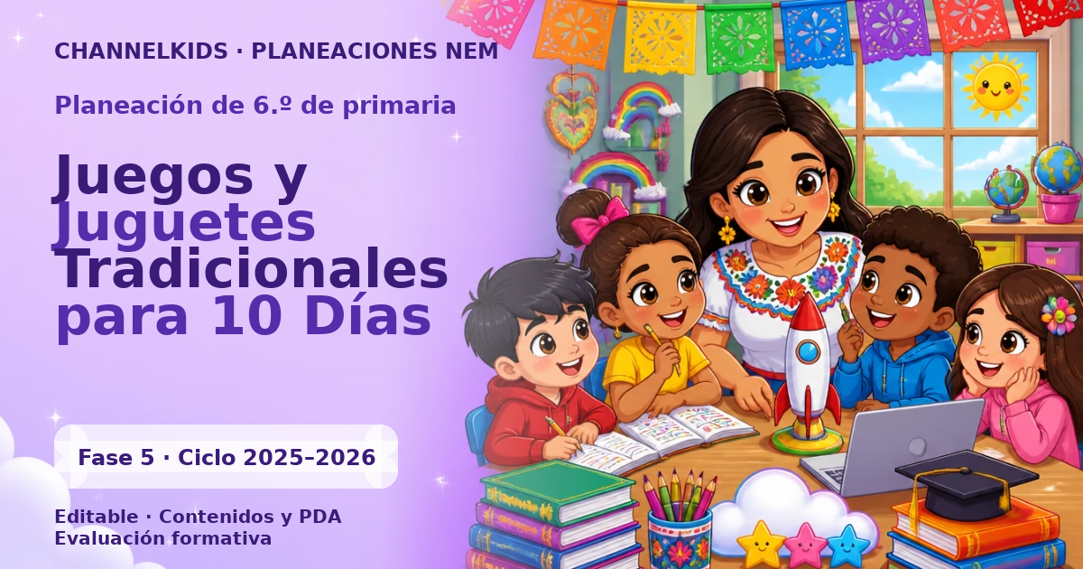 Proyecto Planeación Didáctica para Sexto Grado en Abril: Juegos y Juguetes Tradicionales para 10 Días
