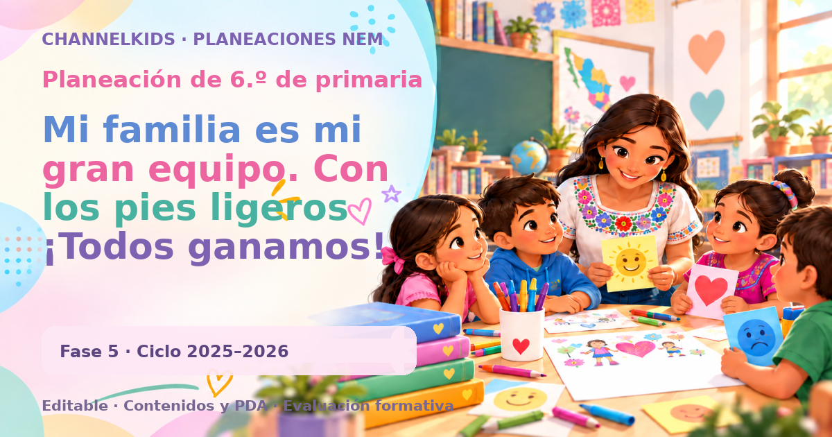 Planeación de sexto grado: Mi familia es mi gran equipo. Con los pies ligeros ¡Todos ganamos!